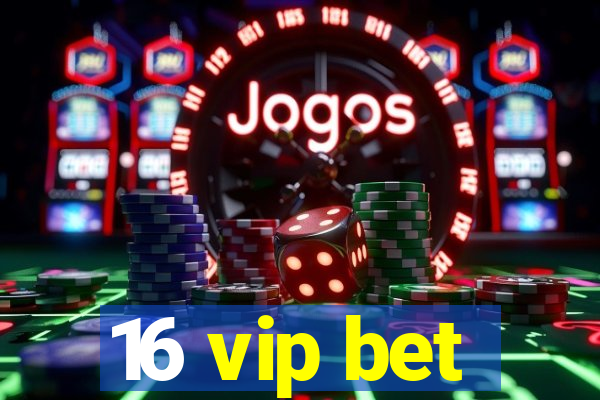 16 vip bet